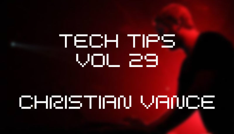 Tech Tips Volume 29 - Christian Vance