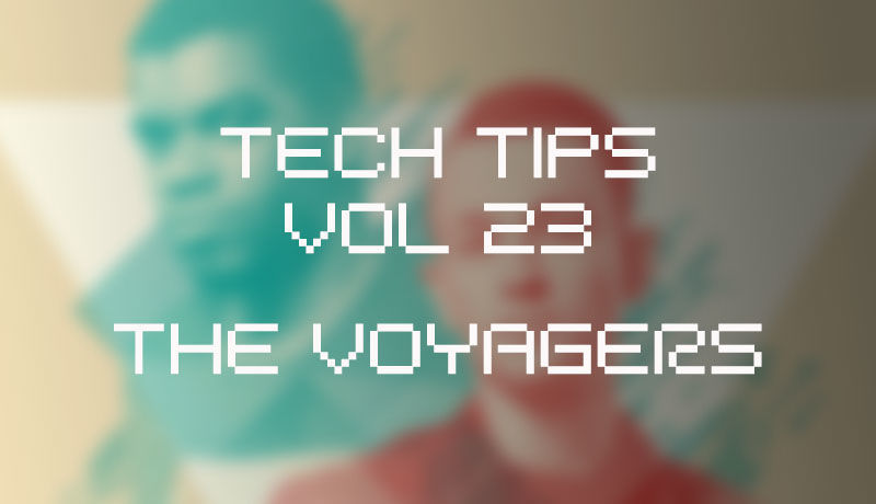 Tech Tips Volume 23 with The Voyagers