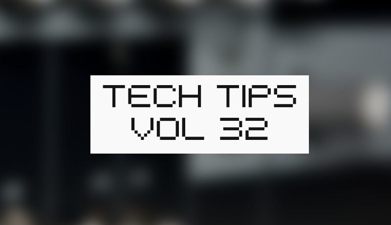Tech Tips Volume 32
