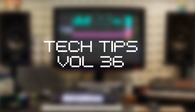 Tech Tips Volume 36