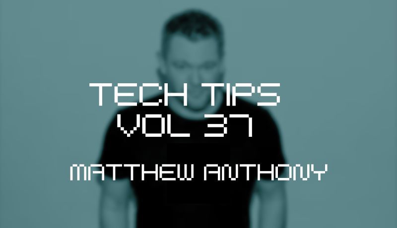 Tech Tips Volume 37 with Matthew Anthony