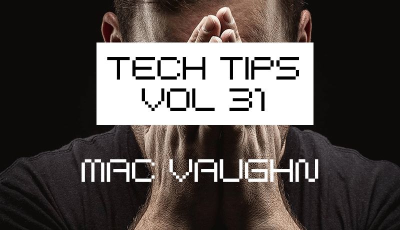 Tech Tips Volume 31 - Mac Vaughn