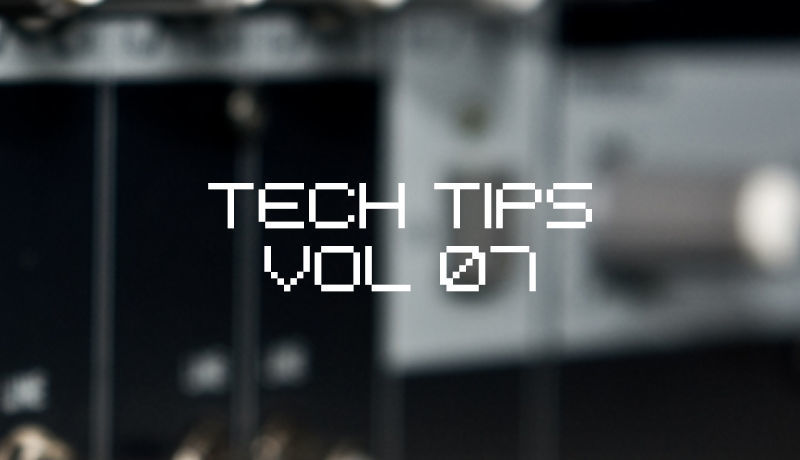 Tech Tips Volume 7
