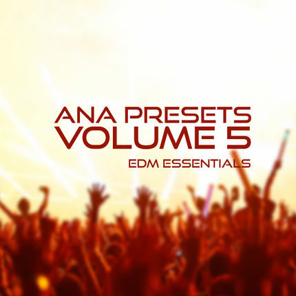 ANA Presets Vol. 5 - EDM essentials