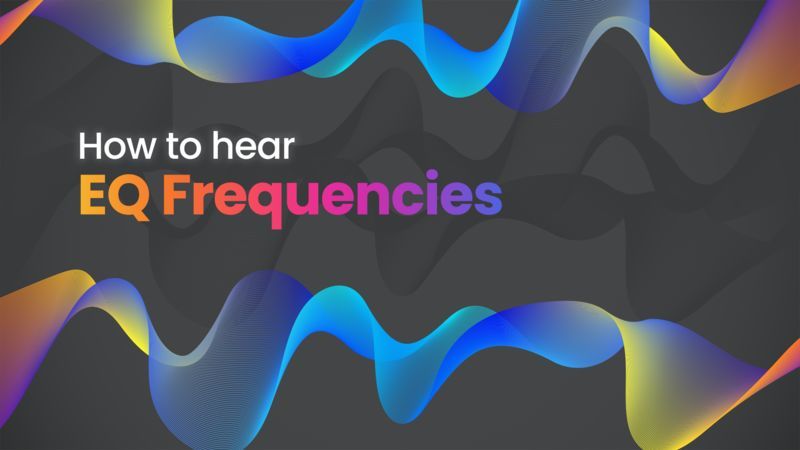 How To Hear EQ Frequencies