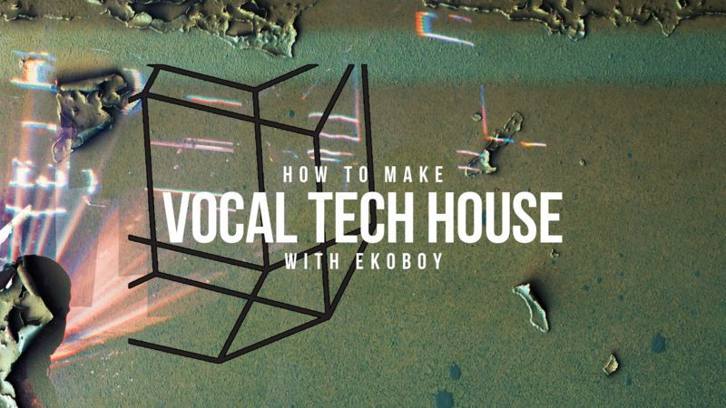 Vocal Tech House with Ekoboy