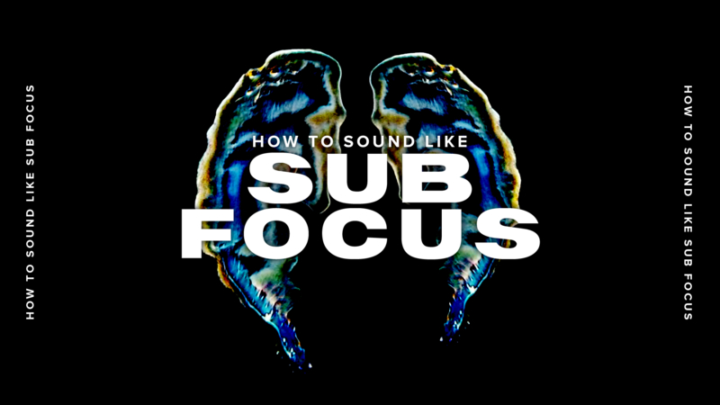 How To Sound Like Sub Focus