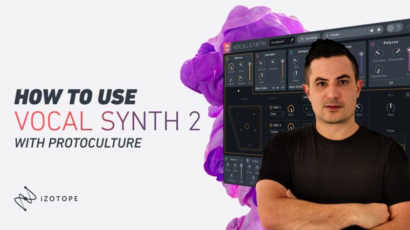 iZotope VocalSynth 2 with Protoculture