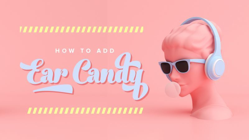 How To Add Ear Candy