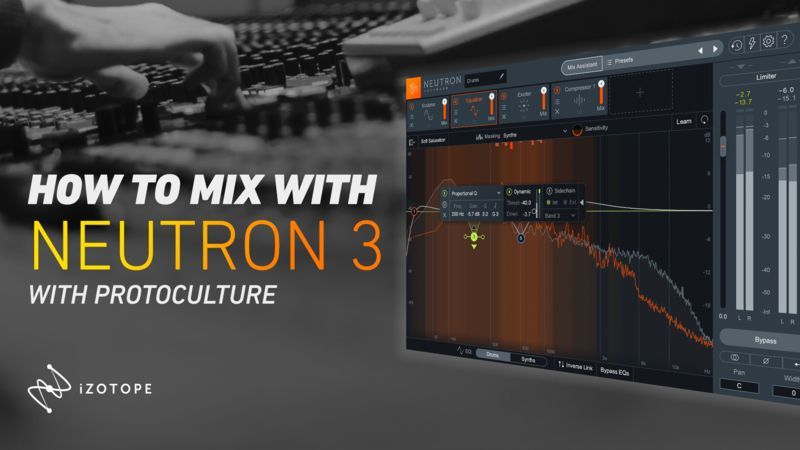 How To Mix using iZotope Neutron 3 with Protoculture