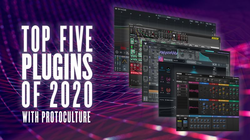Top 5 Plugins of 2020 with Protoculture