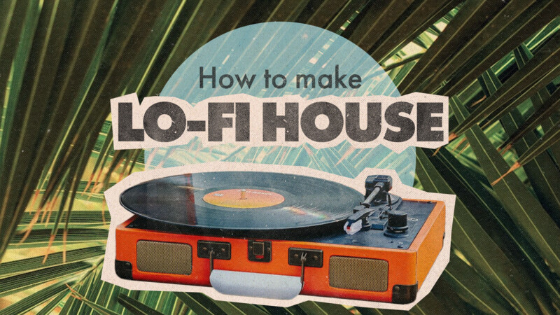 How To Make Lo-Fi House