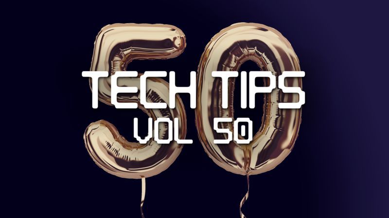 Tech Tips Volume 50