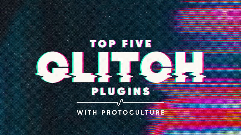 Top 5 Free Glitch Creative Plugins with Protoculture