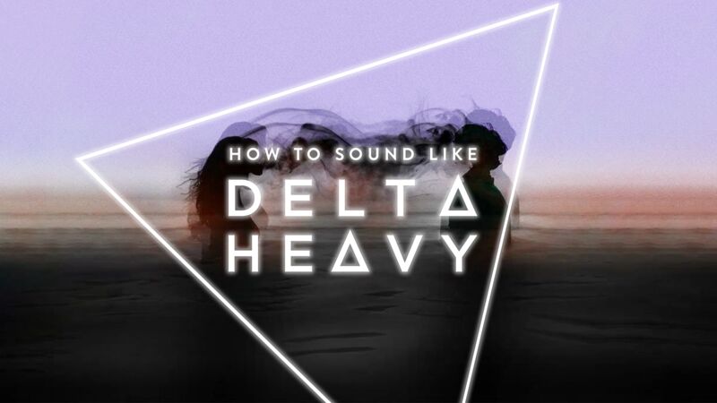 How To Sound Like Delta Heavy