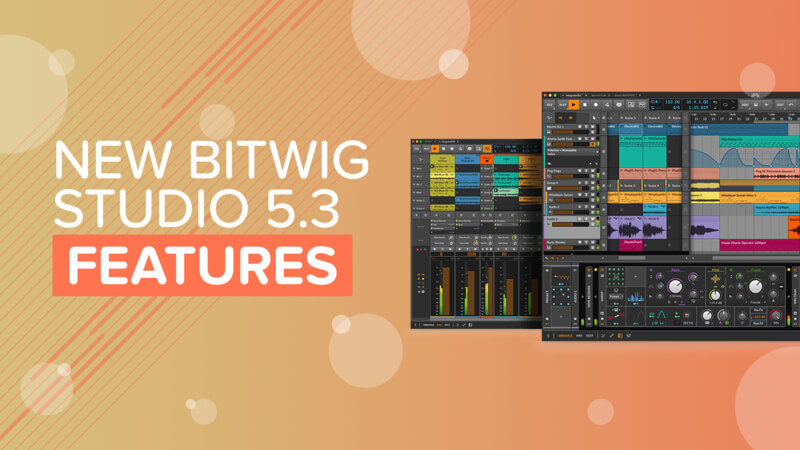 New Bitwig Studio 5.3 Features