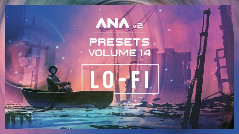 ANA 2 Presets Volume 14 - Lo-Fi