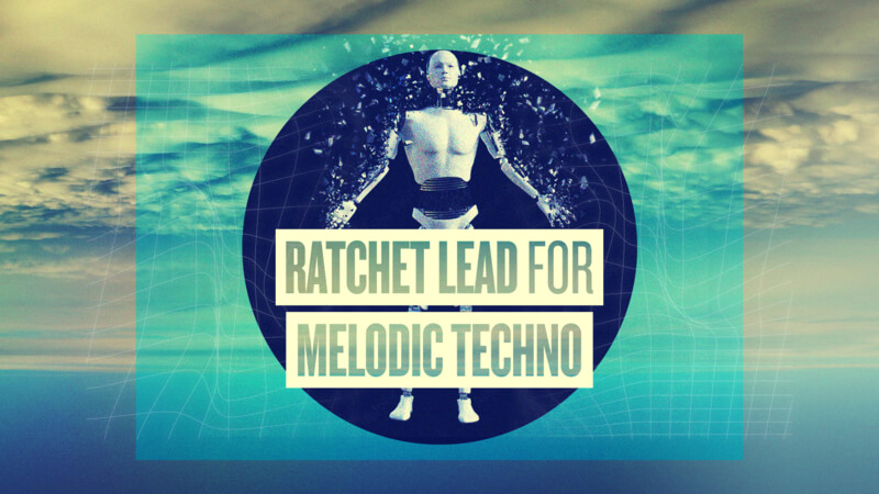 Ratchet Leads for Melodic Techno