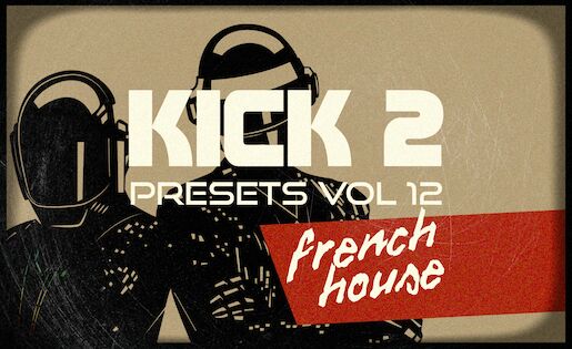 Kick 2 Presets Vol 12 - French House