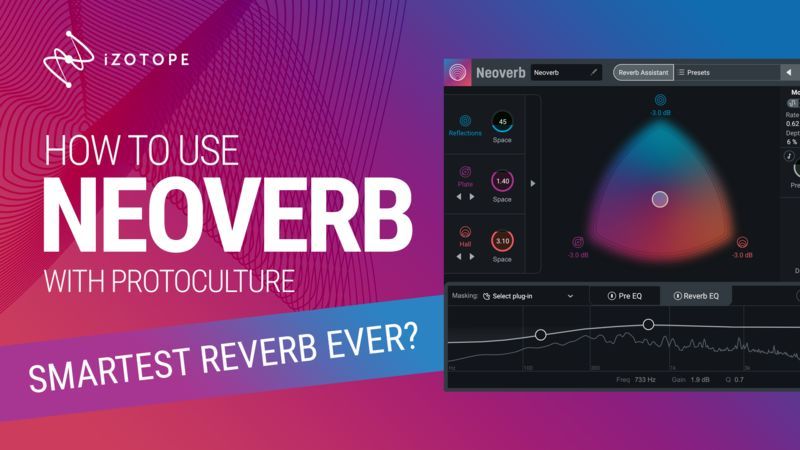 Smartest Reverb Ever? How To Use iZotope Neoverb