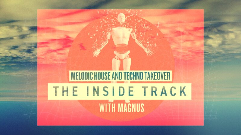 The Inside Track - Melodic House and Techno with MAGNUS