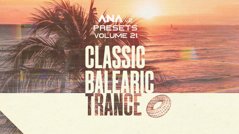 ANA 2 Presets Vol 21 - Classic Balearic Trance