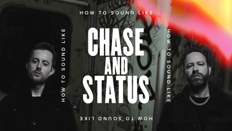 How To Sound Like Chase and Status