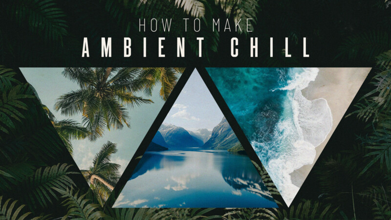 How To Make Ambient Chill