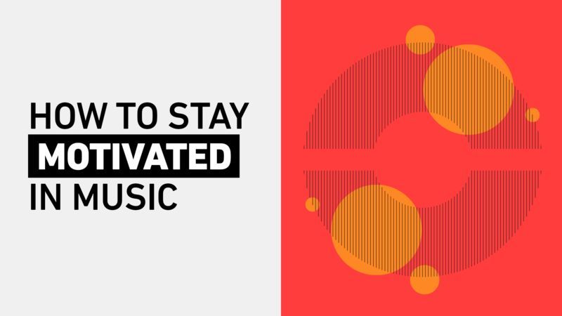 How To Stay Motivated In Music