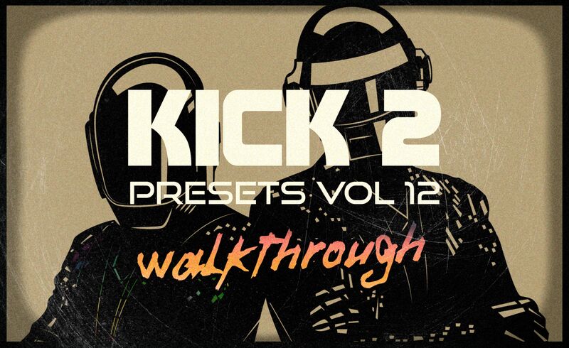 Kick 2 Presets Volume 12 - French House - Walkthrough