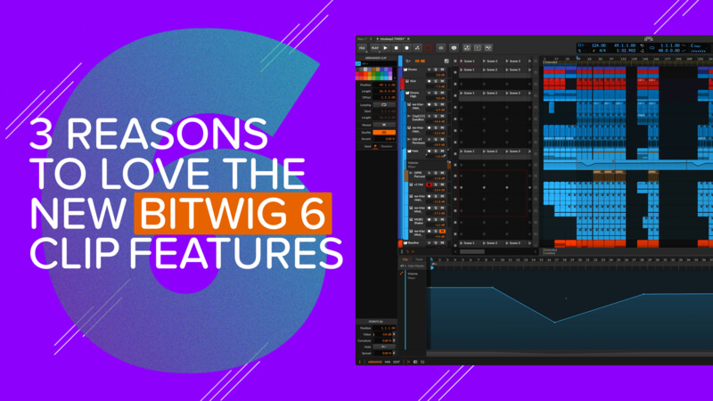 Three Reasons To Love The New Bitwig 6 Clip Features