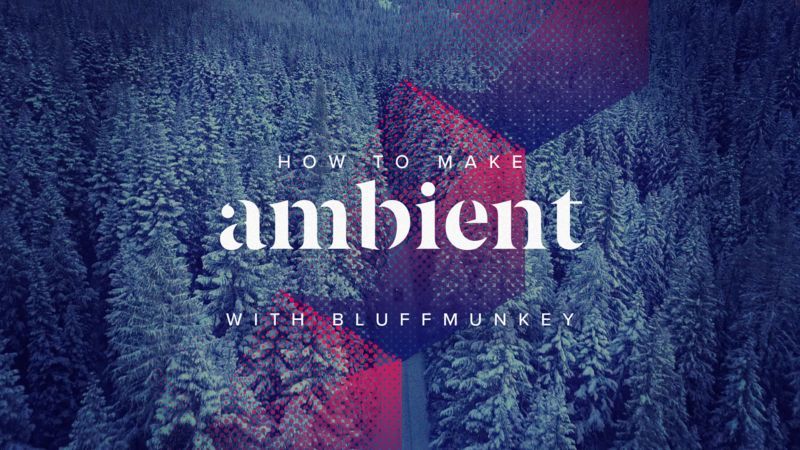 Ambient with Bluffmunkey